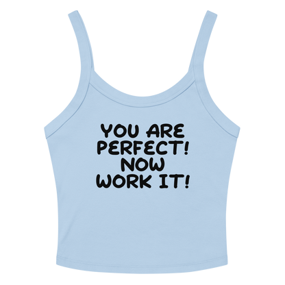 "You Are Perfect! Now Work It!" printed on a solid baby blue blend women's micro-rib tanktop laying on a flat surface amongst sunglasses and shorts