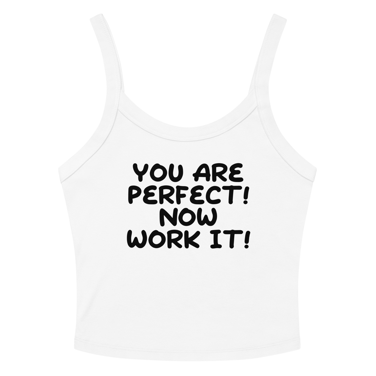 "You Are Perfect! Now Work It!" printed on a solid white blend women's micro-rib tanktop laying on a flat surface amongst sunglasses and shorts