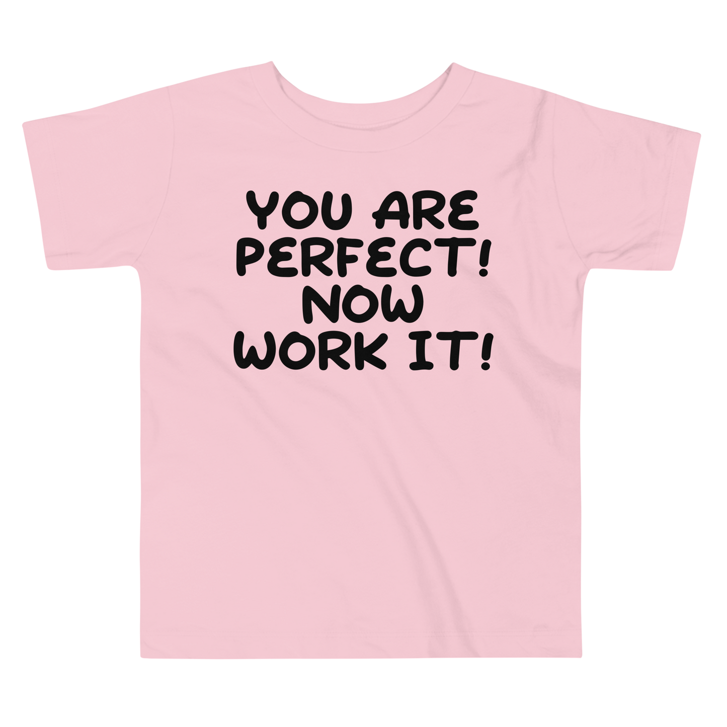 "You Are Perfect! Now Work It!" printed on a pink toddler short sleeve tee laying on a flat surface