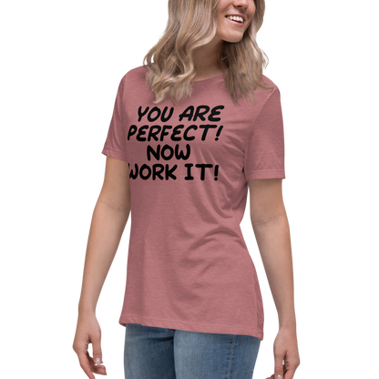 "You Are Perfect! Now Work It!" printed on a heather mauve women's relaxed t-shirt worn by a female