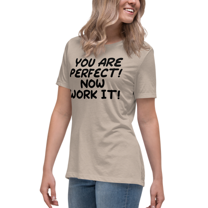"You Are Perfect! Now Work It!" printed on a heather stone women's relaxed t-shirt worn by a female