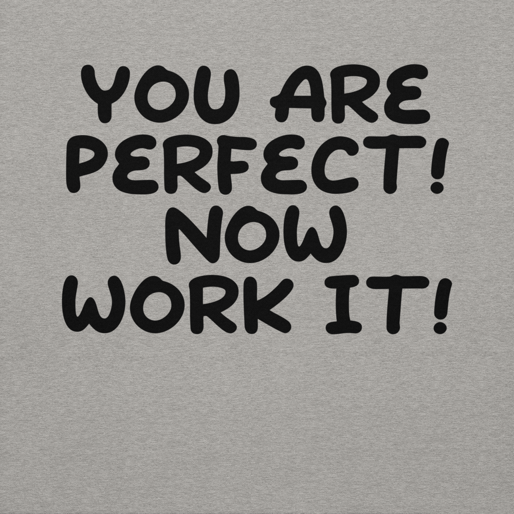 "You Are Perfect! Now Work It!" printed on a carbon grey background