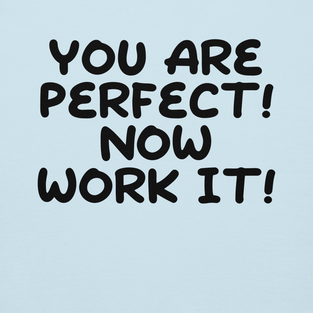 "You Are Perfect! Now Work It!" printed on a sky blue background