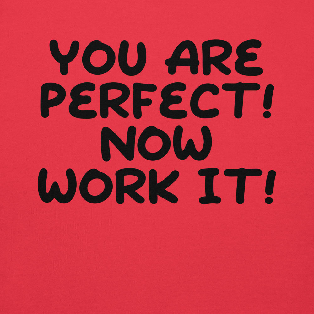 "You Are Perfect! Now Work It!" printed on a team red background