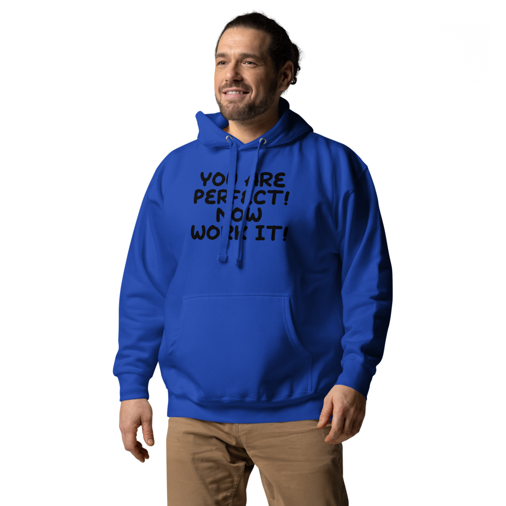 "You Are Perfect! Now Work It!" printed on a team royal unisex hoodie worn by a male