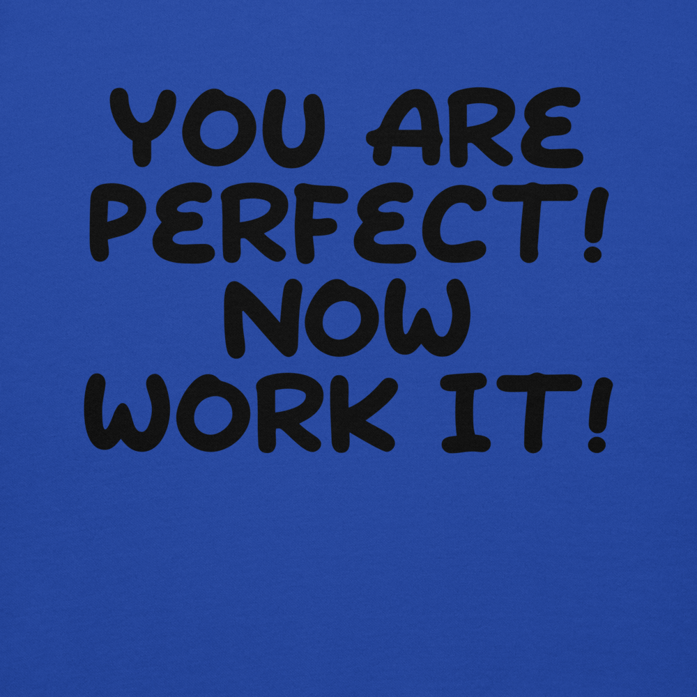 "You Are Perfect! Now Work It!" printed on a team royal background