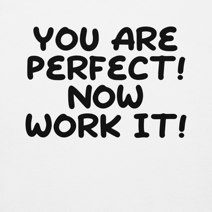 "You Are Perfect! Now Work It!" printed on a white background