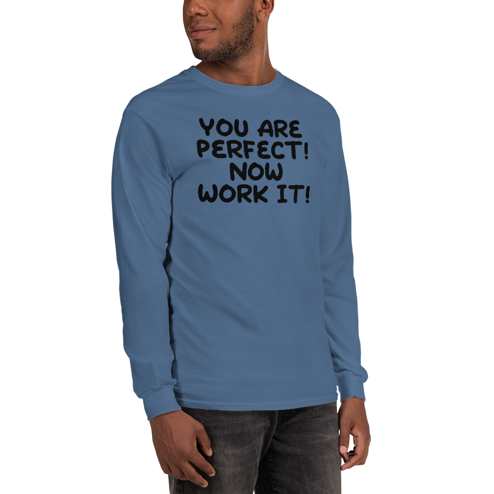 "You Are Perfect! Now Work It!" printed on a indigo blue men's long sleeve shirt worn by a male
