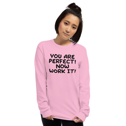 "You Are Perfect! Now Work It!" printed on a light pink men's long sleeve shirt worn by a female