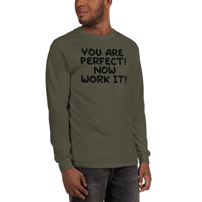 "You Are Perfect! Now Work It!" printed on a military green men's long sleeve shirt worn by a male