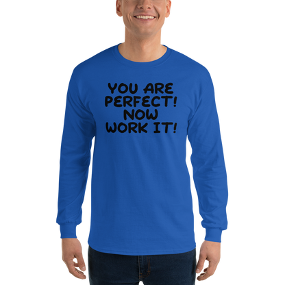 "You Are Perfect! Now Work It!" printed on a royal men's long sleeve shirt worn by a male