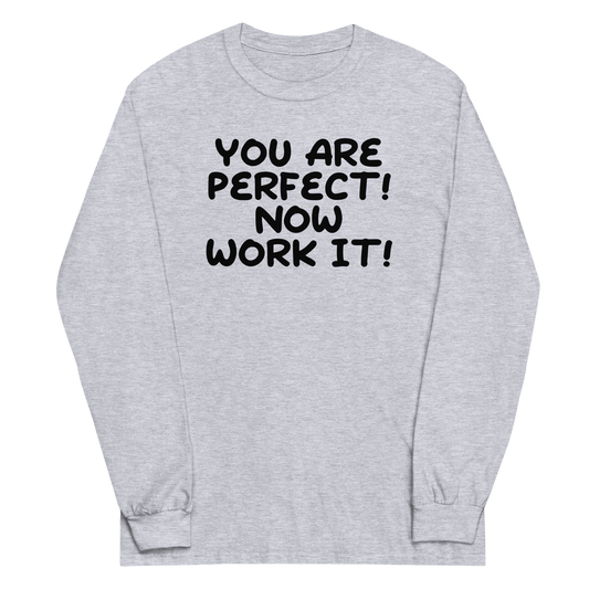 "You Are Perfect! Now Work It!" printed on a sport grey men's long sleeve shirt laying on a flat surface