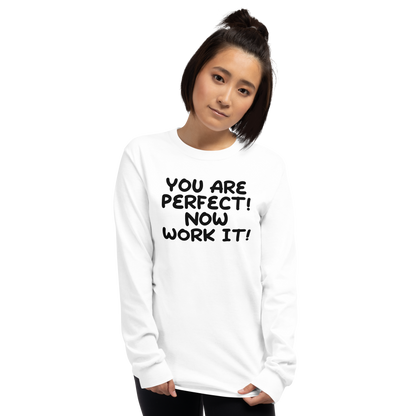 "You Are Perfect! Now Work It!" printed on a white men's long sleeve shirt worn by a female