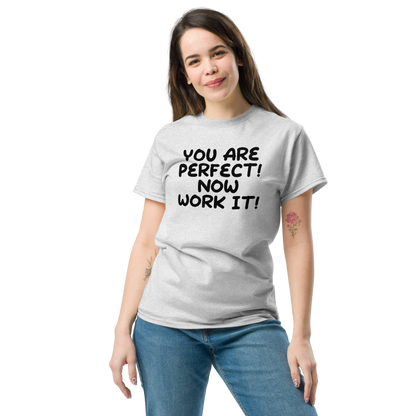 "You Are Perfect! Now Work It!" printed on a ash unisex classic tee worn by a female