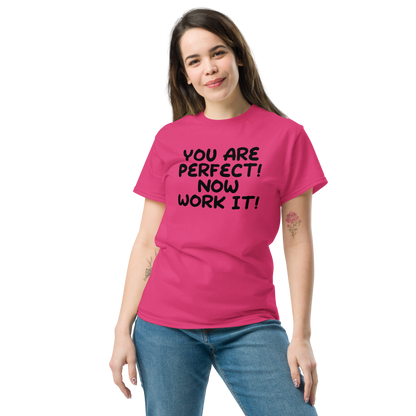 "You Are Perfect! Now Work It!" printed on a heliconia unisex classic tee worn by a female
