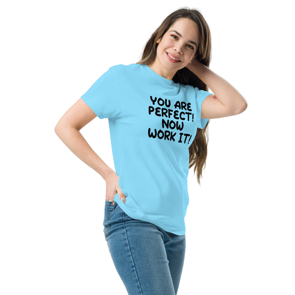 "You Are Perfect! Now Work It!" printed on a sky unisex classic tee worn by a female