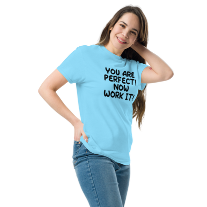 "You Are Perfect! Now Work It!" printed on a sky unisex classic tee worn by a female