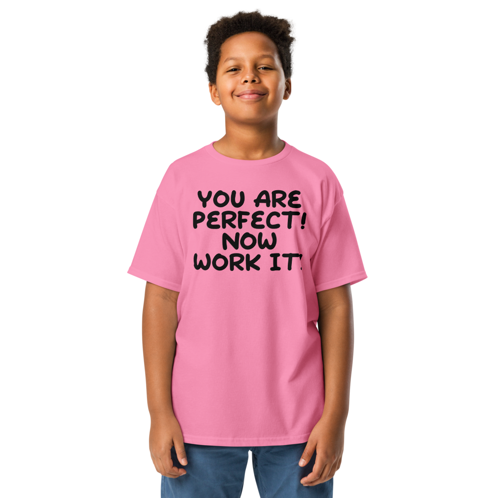 "You Are Perfect! Now Work It!" printed on a azalea youth classic tee worn by a male
