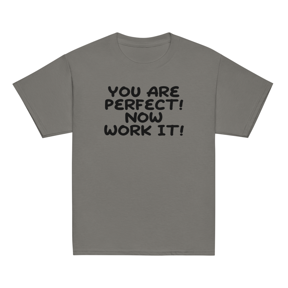 "You Are Perfect! Now Work It!" printed on a charcoal youth classic tee laying on a flat surface