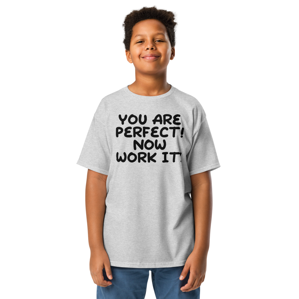 "You Are Perfect! Now Work It!" printed on a sport grey youth classic tee worn by a male