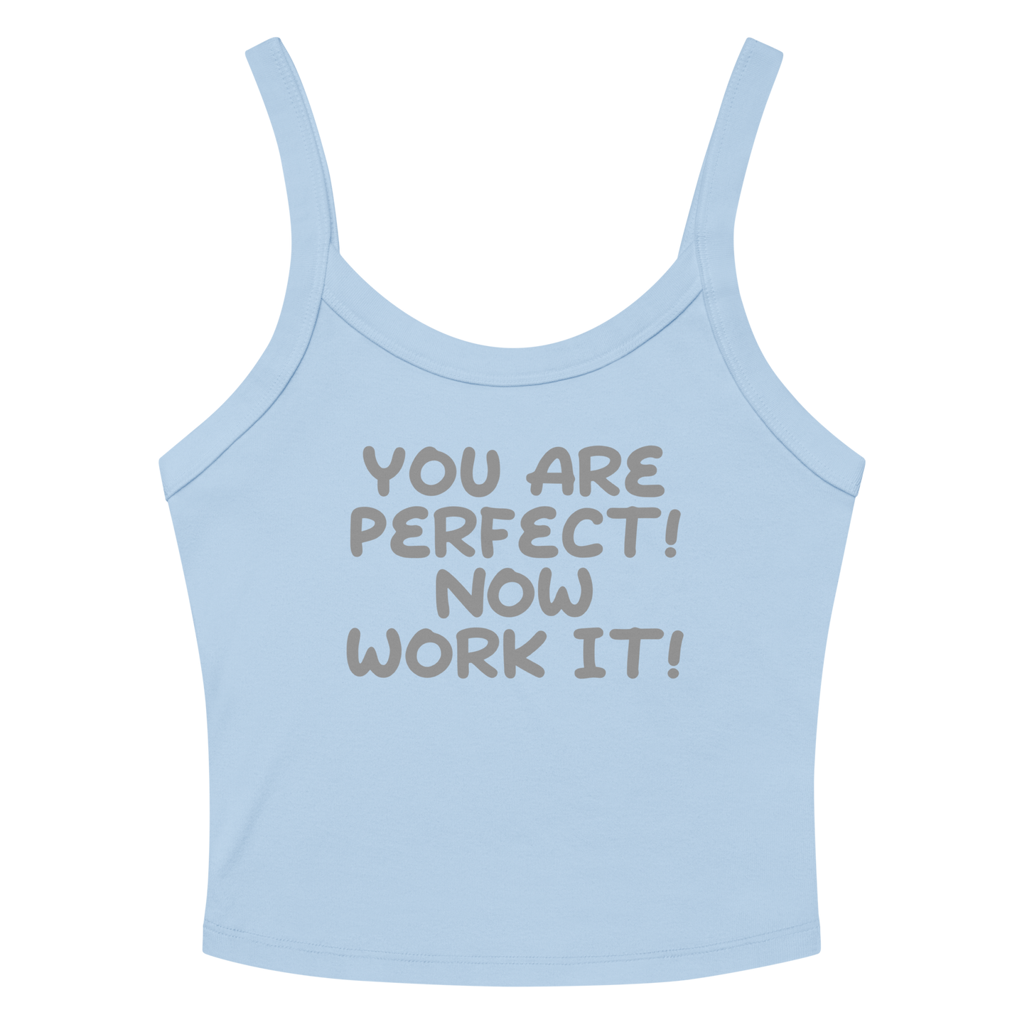 "You Are Perfect! Now Work It!" printed on a solid baby blue blend women's micro-rib tanktop laying on a flat surface amongst sunglasses and shorts