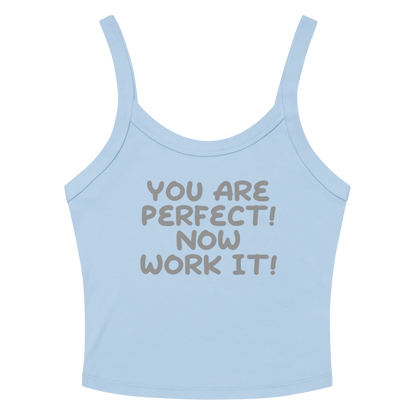 "You Are Perfect! Now Work It!" printed on a solid baby blue blend women's micro-rib tanktop laying on a flat surface amongst sunglasses and shorts