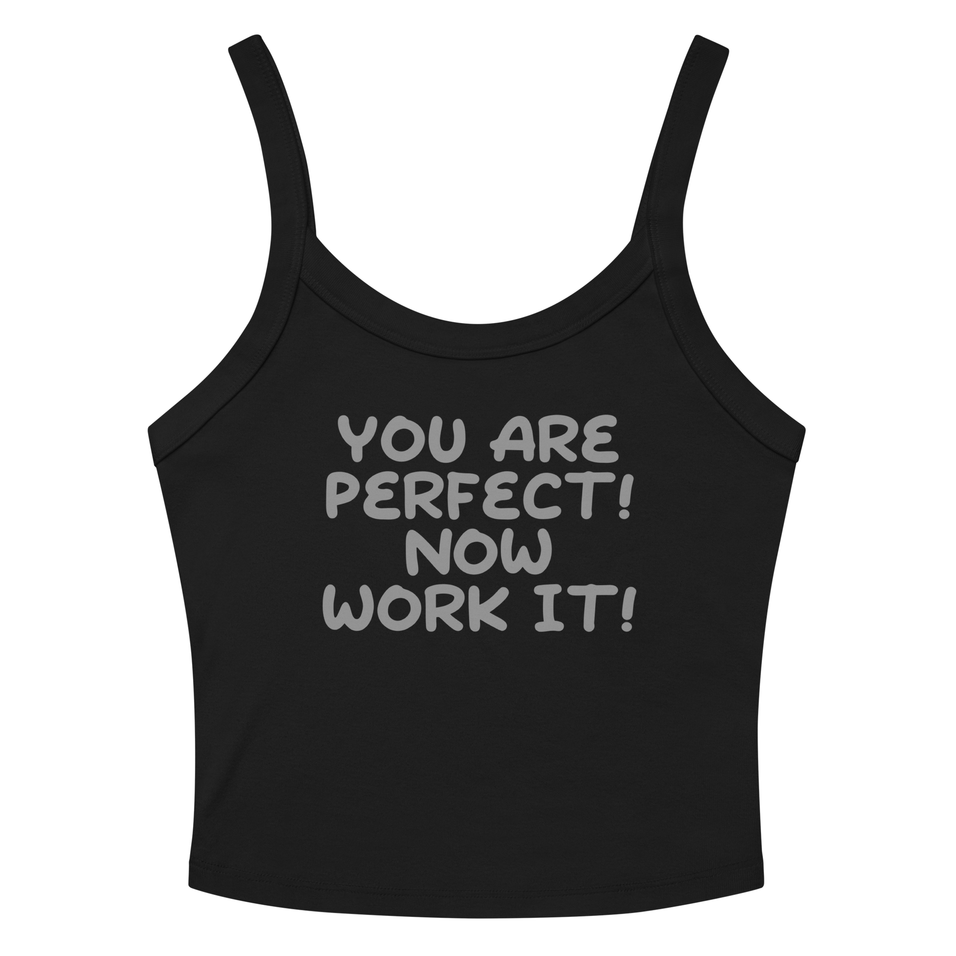 "You Are Perfect! Now Work It!" printed on a solid black blend women's micro-rib tanktop laying on a flat surface amongst sunglasses and shorts