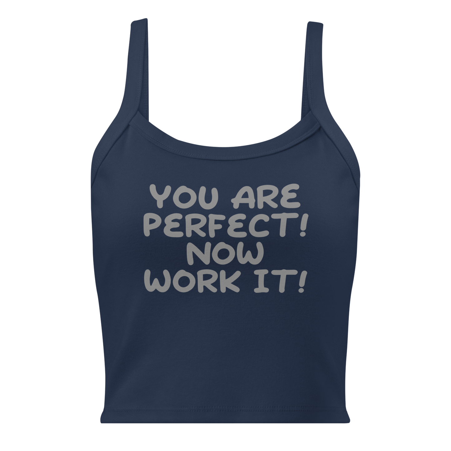 "You Are Perfect! Now Work It!" printed on a solid navy blend women's micro-rib tanktop laying on a flat surface