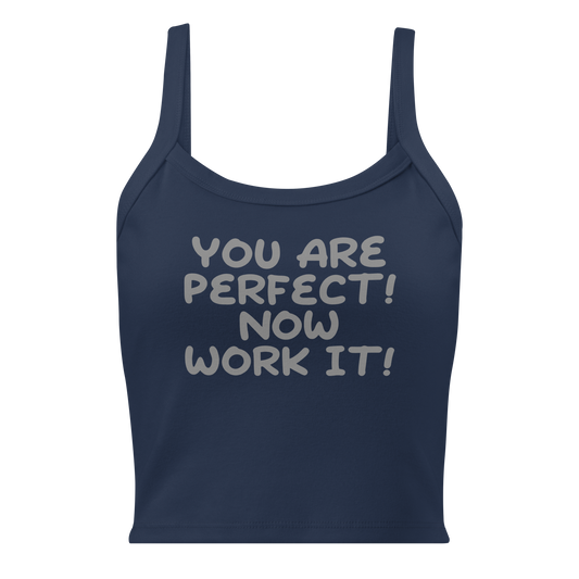 "You Are Perfect! Now Work It!" printed on a solid navy blend women's micro-rib tanktop laying on a flat surface