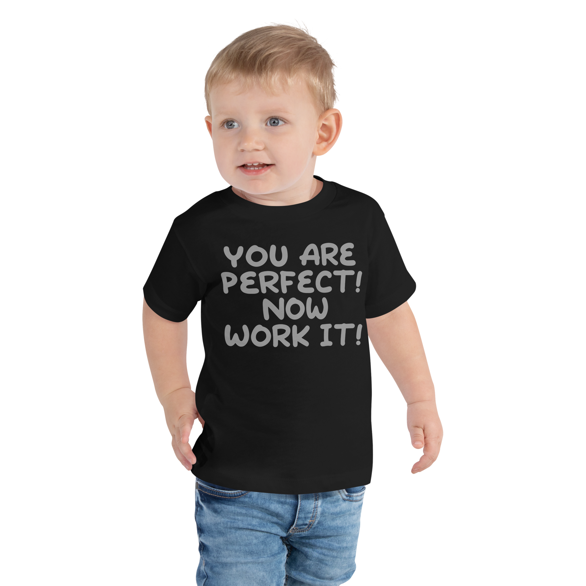 "You Are Perfect! Now Work It!" printed on a black toddler short sleeve tee worn by a male