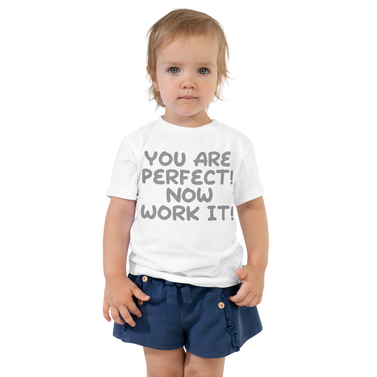 "You Are Perfect! Now Work It!" printed on a white toddler short sleeve tee worn by a female