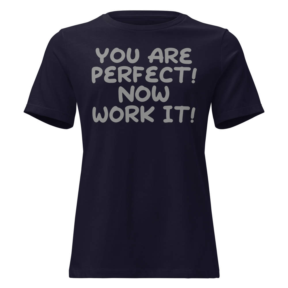"You Are Perfect! Now Work It!" printed on a navy on an invisible / simulated body
