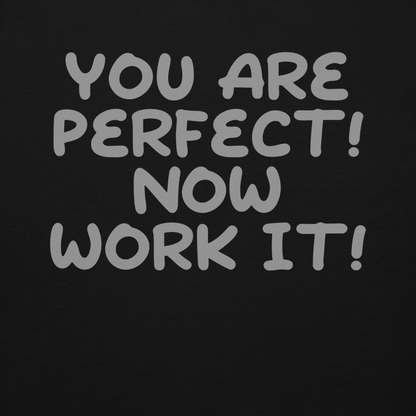 "You Are Perfect! Now Work It!" printed on a black background