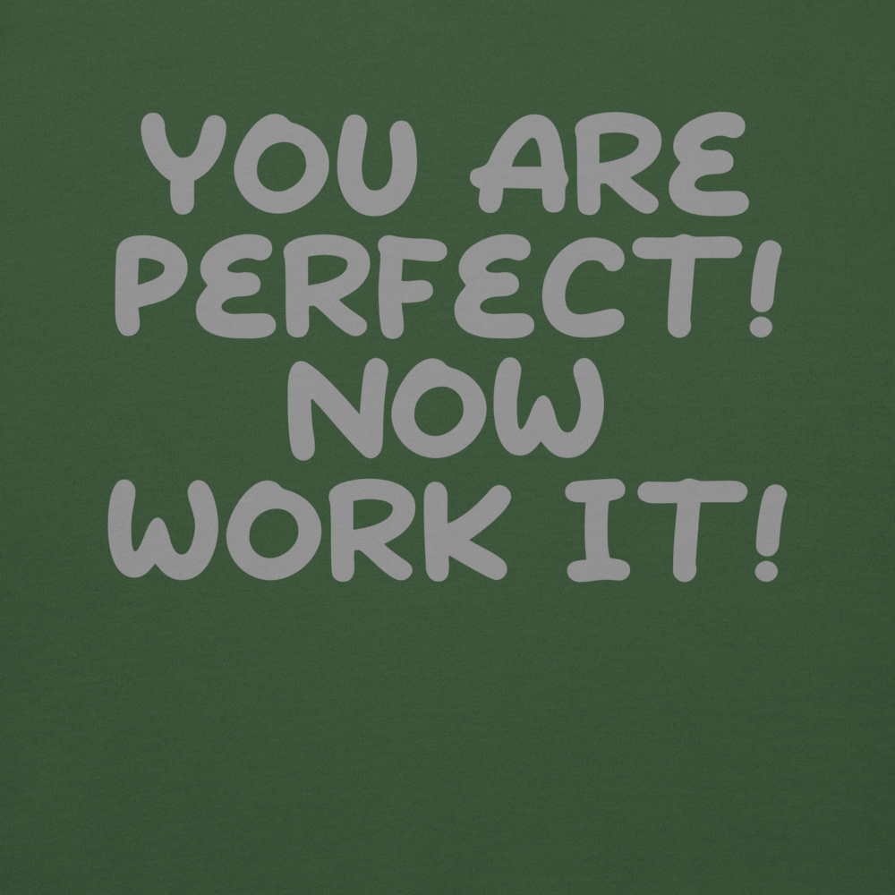 "You Are Perfect! Now Work It!" printed on a forest green background