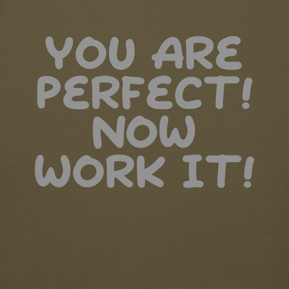 "You Are Perfect! Now Work It!" printed on a military green background
