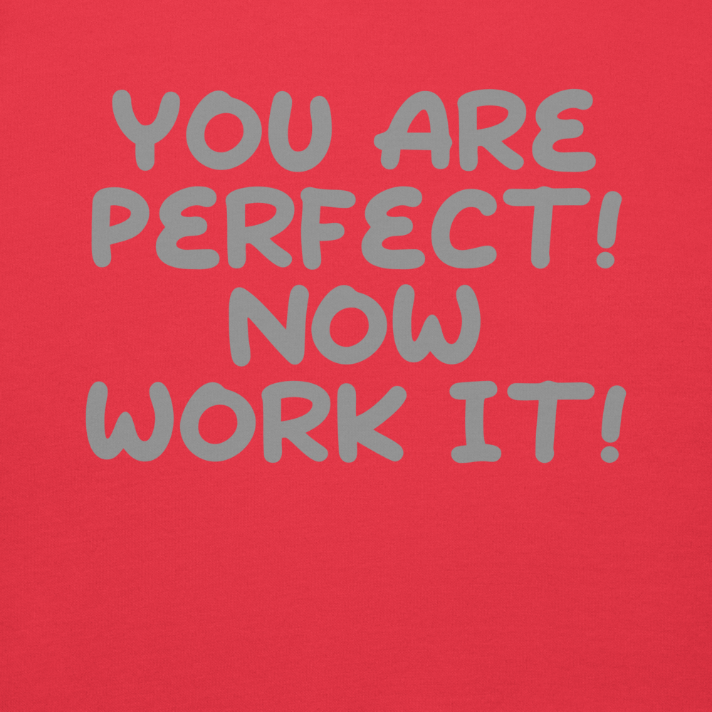 "You Are Perfect! Now Work It!" printed on a team red background