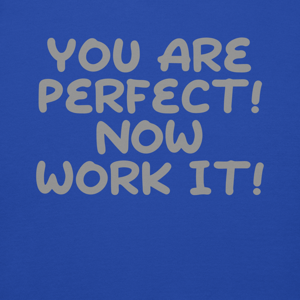 "You Are Perfect! Now Work It!" printed on a team royal background