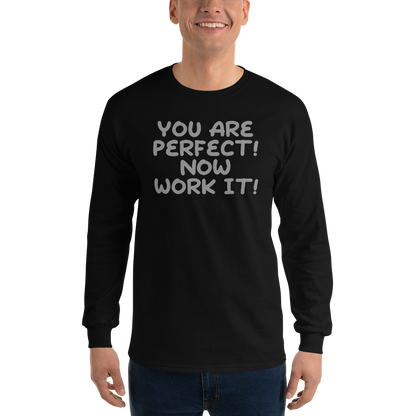 "You Are Perfect! Now Work It!" printed on a black men's long sleeve shirt worn by a male