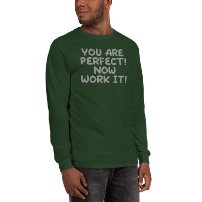 "You Are Perfect! Now Work It!" printed on a forest green men's long sleeve shirt worn by a male