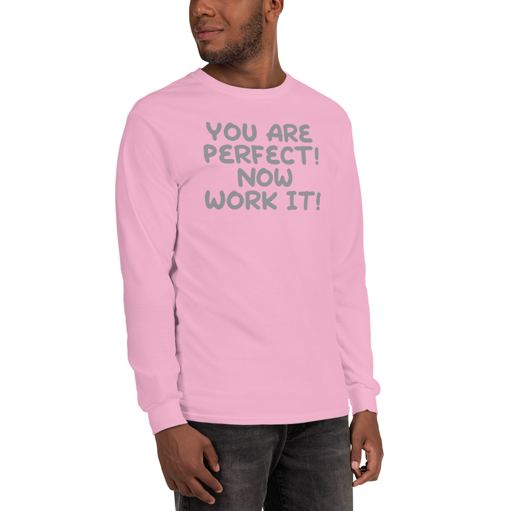"You Are Perfect! Now Work It!" printed on a light pink men's long sleeve shirt worn by a male