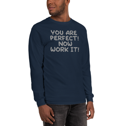 "You Are Perfect! Now Work It!" printed on a navy men's long sleeve shirt worn by a male