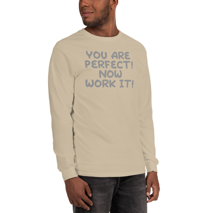 "You Are Perfect! Now Work It!" printed on a sand men's long sleeve shirt worn by a male