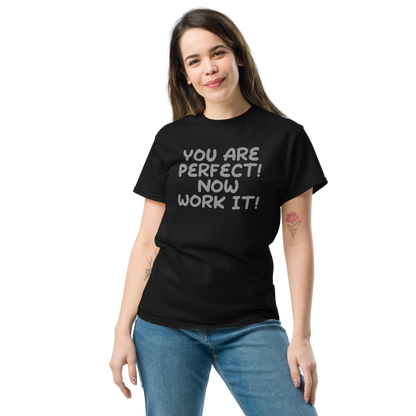 "You Are Perfect! Now Work It!" printed on a black unisex classic tee worn by a female