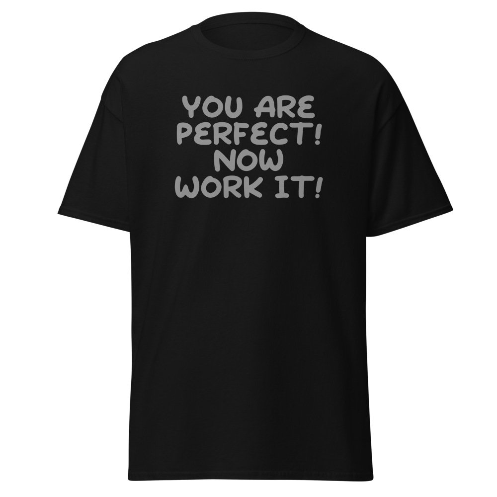 "You Are Perfect! Now Work It!" printed on a black on an invisible body