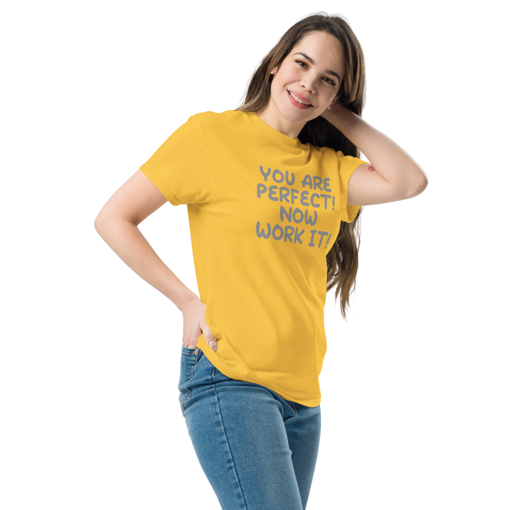 "You Are Perfect! Now Work It!" printed on a daisy unisex classic tee worn by a female