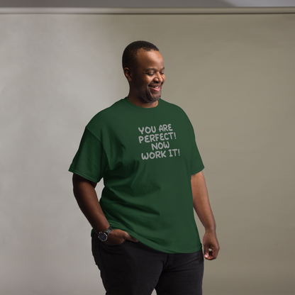 "You Are Perfect! Now Work It!" printed on a forest green unisex classic tee worn by a male