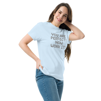 "You Are Perfect! Now Work It!" printed on a light blue unisex classic tee worn by a female