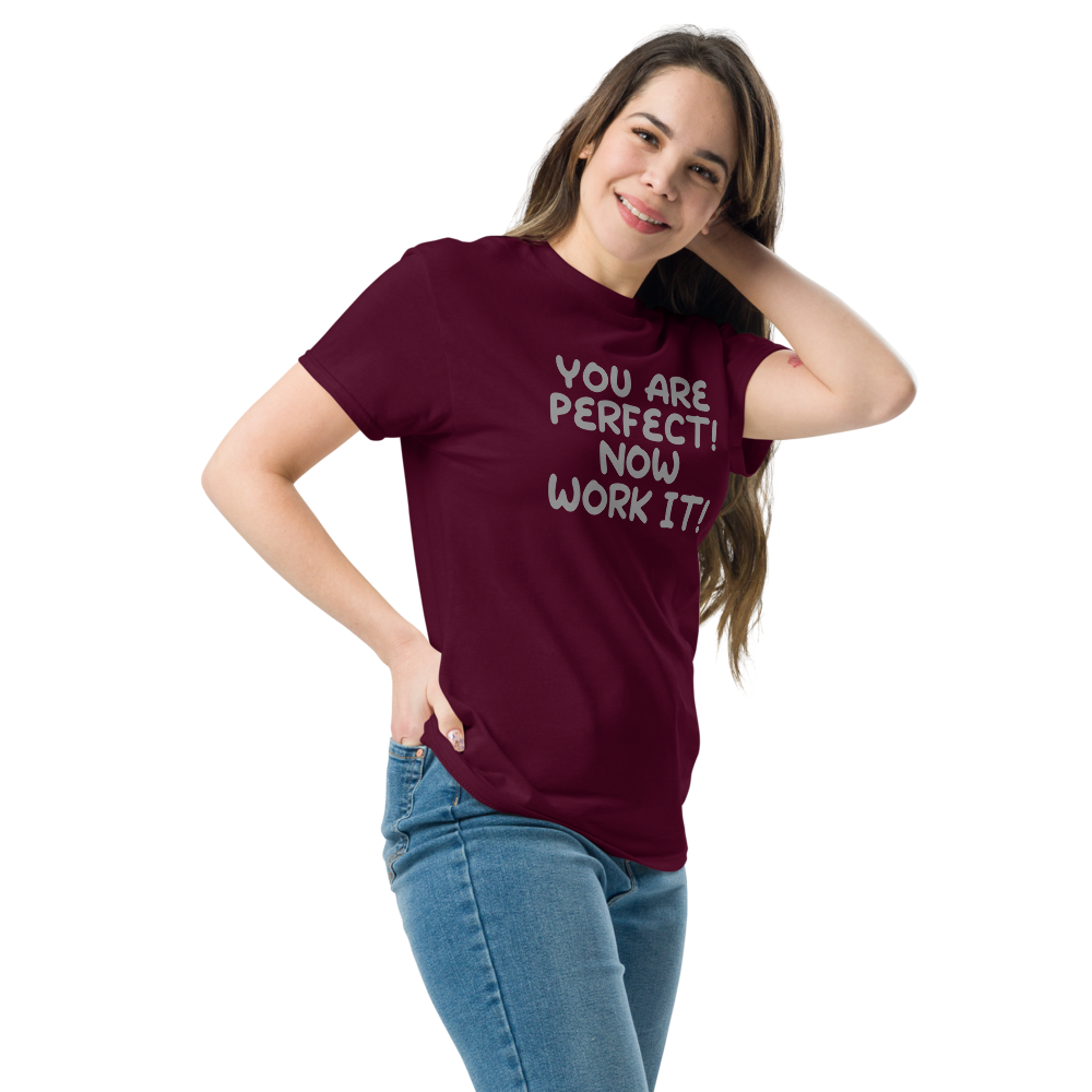 "You Are Perfect! Now Work It!" printed on a maroon unisex classic tee worn by a female