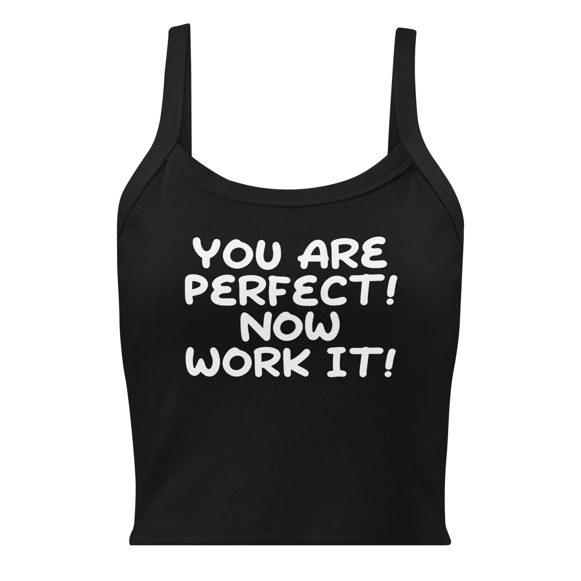 "You Are Perfect! Now Work It!" printed on a solid black blend women's micro-rib tanktop laying on a flat surface