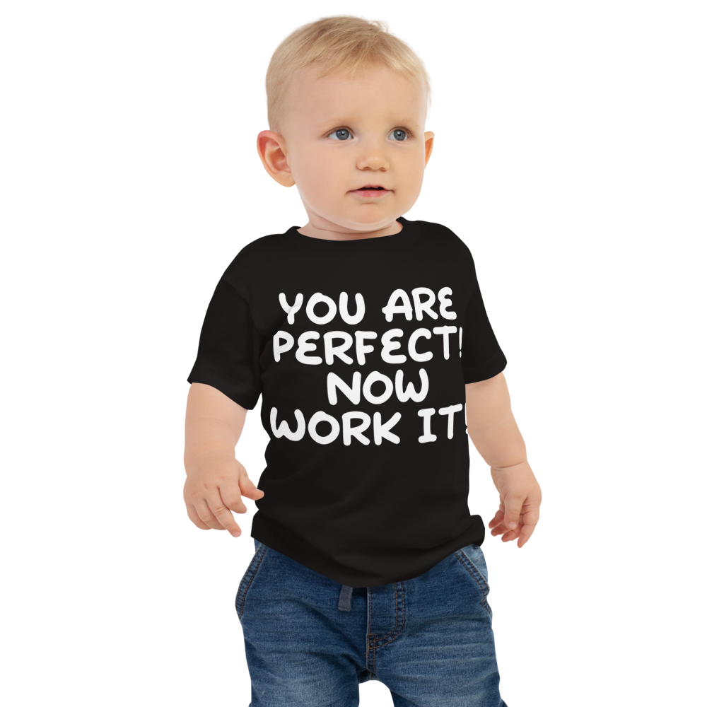 "You Are Perfect! Now Work It!" printed on a black baby jersey short sleeve tee worn by a male